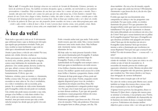Luz e sal. O evangelho deste domingo situa-nos no contexto do Sermão da Montanha. Estamos, portanto, no
início da aventura de Jesus. Na Galileia recrutara discípulos, agora, a caminho, vai instruindo-os com palavras
provocadoras e inauditas. Hoje escutamos da sua boca que somos luz e somos sal para para o mundo. Para o
mundo, não para nós! Somos sal e somos luz para que por nós, pela nossa luz, Cristo ilumine o mundo! Sim,
através de nós Cristo deve chegar a todos, iluminar a todos, dar sabor a todos, dar a todos o sentido para a vida.
A liturgia deste domingo poderia resumir-se numa frase. Uma só frase que condense todo o ser e fazer do cristão.
Os textos da palavra de Deus que nos são propostos foram reunidos em torno a uma ideia-programa para cada
cristã e cada cristão: a ideia de fazer o bem. E nem é preciso fazer muitas coisas, nem grandes coisas. Basta
alumiar o mundo à nossa volta com simplicidade e dar sabor com suavidade e discrição.

À luz da vela!
Nem tudo o que está à vista se vê. E obviamente
que sobressai mais o que se destaca por elevação
que aquilo que permanece nivelado. Pode, por
isso, ocultar-se mais facilmente o que está no
chão que o alcandorado num monte.

Pode o mundo andar mal, que anda. Pode andar
muito escuro, que sim, anda. Sim, o nosso mundo
atravessa uma noite muito dura. Mas brilham
nele clarmente tantas vidas muitíssimo
abastadas de luz.

Assim é para Jesus a vida de um cristão! Por isso,
jamais um cristão deveria ocultar-se.

Há hoje cada vez mais pessoas fazendo o bem
sem serem iluminadas pelo Evangelho. E andam
também cada vez mais pessoas longe do
Evangelho. Porém, a vida vivida com a
autenticidade do Evangelho será sempre como o
farol que guia os marinheiros em noite escura.

Todos precisamos de chão e de raízes bem fundas
na terra; nós, cristãos, porém, desde a origem,
somos mais habitantes de montanha que de
planícies. Um cristão jamais deveria ocultar-se,
por que, afinal, a nossa vida deve brilhar
bastantemente, deve resplandecer
bastantemente. É óbvio, que sim.
Subamos, cristãos, para os montes, e, claramente,
brilhe a nossa vida. Por que a verdade não pode
esconder-se nem calar-se. Se a luz é verdadeira,
se a vida é verdadeira, não se esconda, pois,
jamais. Se a santidade de vida existe iluminada
pelo Evangelho, então ela não pode ser ocultada.
Um cristão não pode nunca esconder a sua vida,
porque a luz brilha e a vida dum cristão é luz.
Pode a noite ser muito escura, muito escura
mesmo!, mas por mais escura que seja a noite
nela há sempre luz desde que por perto viva um
cristão!

A luz brilha e ilumina mesmo que a noite esteja
escura. Ou melhor: quanto mais escura for a noite
mais brilha e ilumina a pequenina chama cristã!
O homem de hoje pode negar a Deus, pode até
afirmar que não existe. Porém, enquanto existir
alguém disponível para viver de verdade a
experiência de relação com Deus, Deus, Ele-mesmo, resplandecerá e ninguém poderá negá-Lo. Por que a luz é mais forte que as trevas e que
as mais densas sombras. E por que até quando
acendemos o mais pequenino fósforo ele vence
sozinho a escuridão que o rodeia!
Poderemos ignorar o que Jesus nos diz: «Vós sois
a luz do mundo»? Não, não podemos. E havemos
de arregalar bem os olhos, porque, um dia, Ele

disse também: «Eu sou a luz do mundo, aquele
que me segue não anda nas trevas»! Obviamente,
claramente: o que Jesus diz de si, diz de nós. Que
somos luz como Ele!
É então que aqui me soa duramente uma
campainha na cabeça e me faz perguntar com
seriedade: Por que razão, então, os cristãos
iluminam tão pouco? Por que passamos tão
desapercebidos onde quer que nos encontremos e
trabalhemos? Por que tão raramente os demais
têm tanta dificuldade em reconhecer em nós a luz
de Cristo? Será que a nossa lanterna tem as pilhas
do Evangelho já gastas? Será que o Evangelho em
que dizemos acreditar está apagado em nossas
vidas? Será que de tão mortiço em nós já o
Evangelho nada ilumina? Será que levamos
mesmo a sério a iluminação que recebemos no
nosso Baptismo? Será por isso que a nossa fé não
brilha? Por não levarmos Deus – o nosso sol! – a
sério?
Um cristão que não é luz e não alumia não é
cristão de verdade. A luz é para ser vista e se a do
cristão se não vê tem de reacender-se. A
escuridão do mundo precisa de cristãos que
aqueçam e alumiem a noite. Mesmo em pleno dia!
Os cristãos apagados não são precisos, apenas os
que irradiem luz. Não temos direito a ser baços,
mas obrigação de sermos brilhantes!
Não temos outra vocação que a de ser luz!
No calor do verão a nossa pele liberta suor, assim
também ao longo dos nossos dias a nossa vida
deve resplandecer a luz do Evangelho!
A Igreja é lumen gentium, luz das gentes, disse-o o
Vaticano II. Quer dizer: a Igreja não nasceu para
se alumiar a si mesma, à sua própria casa. Porém,
existe para desde a debilidade da chamazinha da
fé iluminar em nome de Jesus o coração de todos
os povos. Poderíamos nós desejar melhor
objectivo para a nossa vida – ser vela que dá luz?

 