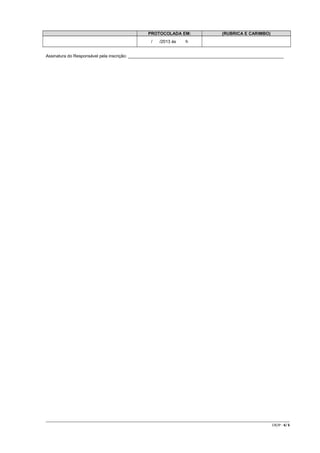 PROTOCOLADA EM:
/

/2013 às

(RUBRICA E CARIMBO)

h

Assinatura do Responsável pela inscrição: _________________________________________________________________

CR/JP - 6/ 6

 
