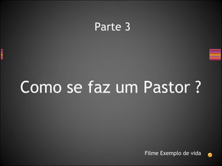 Parte 3 Como se faz um Pastor ? Filme Exemplo de vida 