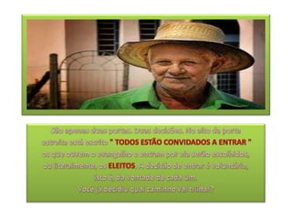 São apenas duas portas. Duas decisões. No alto da portaestreita está escrito "TODOS ESTÃO CONVIDADOS A ENTRAR " os que ouvem o evangelho e entram por ela serão escolhidos, ou literalmente, os ELEITOS. A decisão de entrar é voluntária, isto é, da vontade de cada um. Você já decidiu qual caminho vai trilhar?