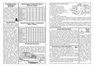 Fidelidade de Cristo                    Seminaristas no Seminário Menor                                                                 REUNIÃO DO NÚCLEO VOCACIONAL
        - Fidelidade do                            Viana do Castelo                                                                         1. Oração inicial
                                                                                                                                            2. Leitura e comentário da “Chama”
           Sacerdote
                                                                     8º            9º             10º           11º             12º         3. Oração pelas Vocações na paróquia
   Realiza-se de 03 a 05 de                                                                                                                 4. Leitura da acta da reunião anterior
Novembro o XV Fórum Sacerdo-           Arcos de Valdevez         -             -              -             -               -          0
                                                                                                                                            5. “Chama”: contactos | notícias |Azeite
tal e I Jornadas de Formação Per-      Caminha                   -             -              -             1               -          1
                                                                                                                                            6. Agenda Vocacional: Novembro. Participação.
manente do Clero. Esta iniciativa      Melgaço                   -             -              -             -               -          0    7. Revisão e planificação das actividades
surge na continuação do VI Sinpó-      Monção                    -             -              1             -               -          1    8. Encontro Diocesano de Animadores Vocacionais
sio do Clero, realizado em Fátima      Paredes de Coura          -             -              -             -               -          0    9. Marcação da próxima reunião
em Setembro último, onde se            Ponte da Barca            -             -              -             -               -          0    10. Outros assuntos
reafirmou a necessidade de os                                                                                                               11. Oração pelas Vocações
                                       Ponte de Lima             1             3              3             -               1          8
sacerdotes possuírem momentos                                                                                                                       Características da cultura actual
                                       Valença                   -             -              -             -               -          0
de formação permanente,                                                                                                                         “A vocação corre o risco de ser compreendida de um modo individualista e intimista e não tanto
                                       Viana do Castelo          1             -              2             -               -          3
essencial no seu ministério.                                                                                                                como um dom, e de aparecer como um direito que visa apenas a realização de um projecto pessoal
                                       Vila N. de Cerveira       -             -              -             -               -          0
                                                                                                                                            de vida segundo critérios subjectivos e selectivos e não segundo o critério evangélico de “perder a
                                       TOTAL                     2             3              6             1               1          13
                                                                                                                                            vida” por Cristo e pelo Reino.
      Caritas Christi                                                                                                                           Todavia, a busca inicial de realização pessoal, muito frequente, deve abrir-se à perspectiva do
                                         Seminaristas de Viana no Seminário                                                                 serviço eclesial. É um processo de crescimento e de abertura de perspectivas da vocação ao minis-
   O Instituto Secular Caritas
Christi esteve reunido no passado                   Maior - Braga                                                                           tério ordenado, que deriva da Igreja e da sua mediação, que se faz reconhecer na Igreja, e que se
dia 25 de Outubro, em Darque,                                                                                                               configura, também e necessariamente, como serviço à Igreja.”(NOTA PASTORAL C. E. P. , Bases
para um dia de Recolecção orien-                                                                                                            para a Pastoral Vocacional)
                                                              1º          2º             3º        4º    5º            6º         7º
tado pelo Pe Rui Rodrigues.            Arcos de Valdevez     -            1             -         -     -             -          -     1
   Este encontro iniciou com a                                                                                                                                Oração pelos Sacerdotes                                             Sinais
                                       Caminha               1            -             -         -     -             -          -     1
oração de Laudes. De seguida, as       Melgaço               1            1             -         -     -             -          -     2
                                                                                                                                               Senhor Jesus, presente no Santíssimo Sacramento do Altar, que                       Voca-
                                                                                                                                            Vos quisestes perpetuar entre nós por meio dos Vossos sacerdotes,
participantes foram levadas a          Monção                -            -             -         1     -             -          -     1                                                                                          cionais
reflectir sobre a importância da                                                                                                            fazei que as suas palavras sejam somente as Vossas, que os seus ges-
                                       Paredes de Coura      -            1             -         -     -             -          -     1    tos sejam os Vossos, que a sua vida seja o fiel reflexo da Vossa. Que
Vocação enquanto projecto/                                                                                                                                                                                                        3ºSinal
                                       Ponte da Barca        -            -             -         -     -             -          1     1    falem dos Homens a Deus e falem de Deus aos Homens. Que não
iniciativa de Deus e resposta a                                                                                                                                                                                     Vocacional: Uma natural
esse mesmo Dom. Este chama-            Ponte de Lima         1            -             -         1     -             -          -     2    tenham medo de servir, servindo a Igreja como ela quer ser servida.
                                       Valença               -            -             -         -     -             -          -     0    Que sejam testemunhas do eterno no nosso tempo, caminhando pelas        ou trabalhada tendência
mento surge na comunidade e para                                                                                                                                                                                    existencial de tipo oblati-
a comunidade. Integrado nesta 1ª       Viana do Castelo      2            -             -         2     -             1          -     5    estradas da história com o Vosso passo e fazendo o bem a todos. Que
                                                                                                                                            sejam fiéis aos seus compromissos, zelosos da sua vocação e da sua      va mais do que captativa.
abordagem as participantes foram       Vila N. de Cerveira   -            -             -         -     -             -          -     0
                                                                                                                                            entrega, reflexo claro da sua própria identidade e que vivam com        A pessoa sente necessida-
questionadas sobre a importância       TOTAL                 5            3             -         4     -             1          1     14
                                                                                                                                                                                                                    de ou, por natureza, ajuda
da vivência dos conselhos evangé-                                                                                                           alegria o dom recebido. Tudo isso Vos peço por intercessão da Vossa
                                                                                                                                            Mãe Santíssima: ela que esteve presente na Vossa vida, esteja sempre    os outros com facilidade e
licos como resposta radical a este
                                                        Oração pelo Seminário                                                               presente na vida dos Vossos sacerdotes. Amem                            sente nessas acções uma
Deus que nos chama a dar teste-                                                                                                                                                                                     satisfação invulgar ou
munho do Seu amor. A culminar                                                                                                                                                                                       ausente nas outras activi-
este dia, sublinhou-se o valor da        Senhor Jesus Cristo, enviado do Pai, que chamastes os Após-                                             24 de Outubro: Rosário Missionário                                 dades mesmo que em si
oração como caminho e meio de         tolos à divina intimidade e, instruindo-os em tal escola de amor,                                         No dia 24 de Outubro muitos consagrados(as) da                      boas e positivas. Sente
relacionamento com Deus. As           os mandastes evangelizar todos os povos, protegei o nosso                                             Diocese reuniram-se no Carmelo de Viana, para, neste                    que a ajuda, a caridade no
várias formas que esta pode           Seminário, para que seja verdadeira comunidade vocacional e                                           Outubro Missionário, rezarem pelos Missionários/as e também para        sentido cristão mais rico e
tomar: leitura da Palavra; medita-    escola de vida evangélica onde se acolham e formem, segundo o                                         se sentirem missionários através do “testemunho e serviço”.             autêntico (charitas = amor
ção; oração de louvor; de suplica,    Vosso Sacratíssimo Coração, aqueles que continuamente cha-                                                Rezaram o “Terço Missionário”, meditando os mistérios Doloro-       = Deus) é um meio de
entre outras. Mais do que estar       mais ao Sacerdócio na Vossa Igreja.                                                                   sos, solidarizando-se com as dificuldades dos povos dos 5 continen-     realização insubstituível
preocupado com a forma, o                Que eles acolham com entusiasmo o Vosso chamamento, a                                              tes. Também por cada um, acenderam uma vela de cor: vermelha            em todos os campos de
importante é deixar-se “tocar”.       exemplo de Maria Santíssima e sejam fiéis à graça da Vocação.                                         pela América; verde por África; branca pela Europa; amarela,pela        acção humana pessoal.
Deus não escolheu Homens per-         Dai hoje à Vossa Igreja os Sacerdotes de que ela tanto necessita.                                     Ásia e azul pela Oceânia.                                               Um sentimento de altruís-
feitos, mas Homens que se deixa-      Que eles perseverem com alegria e zelo apostólico no santo                                                Foi um momento de oração e de encontro em que se falou das          mo e generosidade que
ram (deixam) tocar por este amor      ministério.                                                                                           últimas 'transferências' de religiosos nas comunidades da Diocese. No   supera os limites do
que opera maravilhas… A termi-           Vós que sois Deus com o pai na unidade do Espírito Santo.                                          fim, falaram ainda um bocadinho com as irmãs Carmelitas, ficando a      egoísmo natural...
nar, celebrou-se a Eucaristia, cen-   Amém.                                                                                                 conhecer melhor a constituição da Comunidade carmelita.
tro e cume de toda a vida cristã…
 