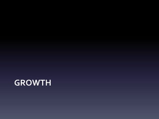 GROWTH
 