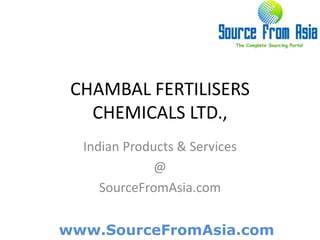 CHAMBAL FERTILISERS CHEMICALS LTD.,  Indian Products & Services @ SourceFromAsia.com 