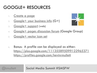 GOOGLE+ RESOURCES
    1.   Create a page
    2.   Google+ your business info (G+)
    3.   Google+ support (web)
    4.   ...