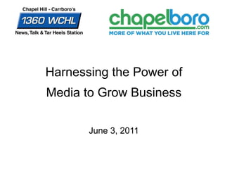 Harnessing the Power of
Media to Grow Business

       June 3, 2011
 