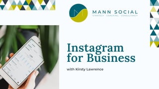Instagram
for Business
with Kirsty Lawrence
 