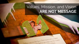 ARE NOT MESSAGE
Values, Mission, and Vision
 