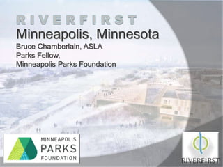 Minneapolis, Minnesota
Bruce Chamberlain, ASLA
Parks Fellow,
Minneapolis Parks Foundation
 