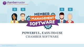 POWERFUL, EASY-TO-USE
CHAMBER SOFTWARE
www.chambermaster.com
 