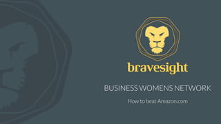 BUSINESS WOMENS NETWORK
How to beat Amazon.com
 