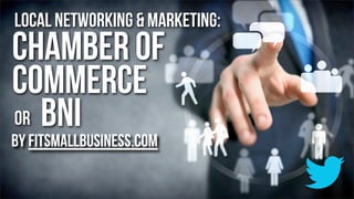 BNI Or
Chamber of
Commerce
For Local Networking

by FitSmallBusiness.com

 