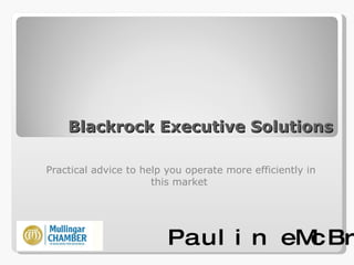 Blackrock Executive Solutions Practical advice to help you operate more efficiently in this market  Pauline McBride 