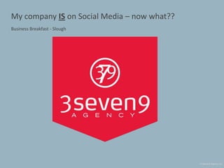 My company IS on Social Media – now what?? Business Breakfast - Slough 