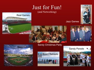 Just for Fun! (and Networking) Real Games Bees Games Sandy Christmas Party Board Retreats Jazz Games Sandy Parade 