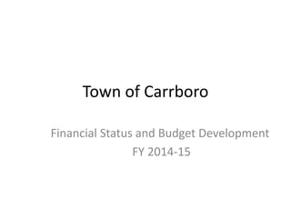Town of Carrboro
Financial Status and Budget Development
FY 2014-15

 