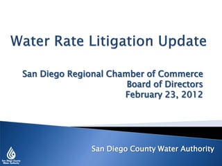 San Diego Regional Chamber of Commerce
                       Board of Directors
                      February 23, 2012




               San Diego County Water Authority
 