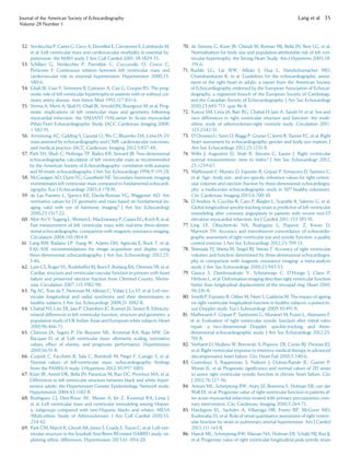 52. Verdecchia P, Carini G, Circo A, Dovellini E, Giovannini E, Lombardo M,
et al. Left ventricular mass and cardiovascular morbidity in essential hy-
pertension: the MAVI study. J Am Coll Cardiol 2001;38:1829-35.
53. Schillaci G, Verdecchia P, Porcellati C, Cuccurullo O, Cosco C,
Perticone F. Continuous relation between left ventricular mass and
cardiovascular risk in essential hypertension. Hypertension 2000;35:
580-6.
54. Ghali JK, Liao Y, Simmons B, Castaner A, Cao G, Cooper RS. The prog-
nostic role of left ventricular hypertrophy in patients with or without cor-
onary artery disease. Ann Intern Med 1992;117:831-6.
55. Verma A, Meris A, Skali H, Ghali JK, Arnold JM, Bourgoun M, et al. Prog-
nostic implications of left ventricular mass and geometry following
myocardial infarction: the VALIANT (VALsartan In Acute myocardial
iNfarcTion) Echocardiographic Study. JACC Cardiovasc Imaging 2008;
1:582-91.
56. Armstrong AC, Gidding S, Gjesdal O, Wu C, Bluemke DA, Lima JA. LV
mass assessed by echocardiography and CMR, cardiovascular outcomes,
and medical practice. JACC Cardiovasc Imaging 2012;5:837-48.
57. Park SH, Shub C, Nobrega TP, Bailey KR, Seward JB. Two-dimensional
echocardiographic calculation of left ventricular mass as recommended
by the American Society of Echocardiography: correlation with autopsy
and M-mode echocardiography. J Am Soc Echocardiogr 1996;9:119-28.
58. McGavigan AD, Dunn FG, Goodﬁeld NE. Secondary harmonic imaging
overestimates left ventricular mass compared to fundamental echocardi-
ography. Eur J Echocardiogr 2003;4:178-81.
59. de Las Fuentes L, Spence KE, Davila-Roman VG, Waggoner AD. Are
normative values for LV geometry and mass based on fundamental im-
aging valid with use of harmonic imaging? J Am Soc Echocardiogr
2010;23:1317-22.
60. Mor-Avi V, Sugeng L, Weinert L, MacEneaney P, Caiani EG, Koch R, et al.
Fast measurement of left ventricular mass with real-time three-dimen-
sional echocardiography: comparison with magnetic resonance imaging.
Circulation 2004;110:1814-8.
61. Lang RM, Badano LP, Tsang W, Adams DH, Agricola E, Buck T, et al.
EAE/ASE recommendations for image acquisition and display using
three-dimensional echocardiography. J Am Soc Echocardiogr 2012;25:
3-46.
62. Lam CS, Roger VL, Rodeheffer RJ, Bursi F, Borlaug BA, Ommen SR, et al.
Cardiac structure and ventricular-vascular function in persons with heart
failure and preserved ejection fraction from Olmsted County, Minne-
sota. Circulation 2007;115:1982-90.
63. Ng AC, Tran da T, Newman M, Allman C, Vidaic J, Lo ST, et al. Left ven-
tricular longitudinal and radial synchrony and their determinants in
healthy subjects. J Am Soc Echocardiogr 2008;21:1042-8.
64. Chahal NS, Lim TK, Jain P, Chambers JC, Kooner JS, Senior R. Ethnicity-
related differences in left ventricular function, structure and geometry: a
population study of UK Indian Asian and European white subjects. Heart
2010;96:466-71.
65. Chirinos JA, Segers P, De Buyzere ML, Kronmal RA, Raja MW, De
Bacquer D, et al. Left ventricular mass: allometric scaling, normative
values, effect of obesity, and prognostic performance. Hypertension
2010;56:91-8.
66. Cuspidi C, Facchetti R, Sala C, Bombelli M, Negri F, Carugo S, et al.
Normal values of left-ventricular mass: echocardiographic ﬁndings
from the PAMELA study. J Hypertens 2012;30:997-1003.
67. Kizer JR, Arnett DK, Bella JN, Paranicas M, Rao DC, Province MA, et al.
Differences in left ventricular structure between black and white hyper-
tensive adults: the Hypertension Genetic Epidemiology Network study.
Hypertension 2004;43:1182-8.
68. Rodriguez CJ, Diez-Roux AV, Moran A, Jin Z, Kronmal RA, Lima J,
et al. Left ventricular mass and ventricular remodeling among Hispan-
ic subgroups compared with non-Hispanic blacks and whites: MESA
(Multi-ethnic Study of Atherosclerosis). J Am Coll Cardiol 2010;55:
234-42.
69. Park CM, March K, Ghosh AK, Jones S, Coady E, Tuson C, et al. Left-ven-
tricular structure in the Southall And Brent REvisited (SABRE) study: ex-
plaining ethnic differences. Hypertension 2013;61:1014-20.
70. de Simone G, Kizer JR, Chinali M, Roman MJ, Bella JN, Best LG, et al.
Normalization for body size and population-attributable risk of left ven-
tricular hypertrophy: the Strong Heart Study. Am J Hypertens 2005;18:
191-6.
71. Rudski LG, Lai WW, Aﬁlalo J, Hua L, Handschumacher MD,
Chandrasekaran K, et al. Guidelines for the echocardiographic assess-
ment of the right heart in adults: a report from the American Society
of Echocardiography endorsed by the European Association of Echocar-
diography, a registered branch of the European Society of Cardiology,
and the Canadian Society of Echocardiography. J Am Soc Echocardiogr
2010;23:685-713. quiz 86-8.
72. Kawut SM, Lima JA, Barr RG, Chahal H, Jain A, Tandri H, et al. Sex and
race differences in right ventricular structure and function: the multi-
ethnic study of atherosclerosis-right ventricle study. Circulation 2011;
123:2542-51.
73. D’Oronzio U, Senn O, Biaggi P, Gruner C, Jenni R, Tanner FC, et al. Right
heart assessment by echocardiography: gender and body size matters. J
Am Soc Echocardiogr 2012;25:1251-8.
74. Willis J, Augustine D, Shah R, Stevens C, Easaw J. Right ventricular
normal measurements: time to index? J Am Soc Echocardiogr 2012;
25:1259-67.
75. Maffessanti F, Muraru D, Esposito R, Gripari P, Ermacora D, Santoro C,
et al. Age-, body size-, and sex-speciﬁc reference values for right ventric-
ular volumes and ejection fraction by three-dimensional echocardiogra-
phy: a multicenter echocardiographic study in 507 healthy volunteers.
Circ Cardiovasc Imaging 2013;6:700-10.
76. D’Andrea A, Cocchia R, Caso P, Riegler L, Scaraﬁle R, Salerno G, et al.
Global longitudinal speckle-tracking strain is predictive of left ventricular
remodeling after coronary angioplasty in patients with recent non-ST
elevation myocardial infarction. Int J Cardiol 2011;153:185-91.
77. Ling LF, Obuchowski NA, Rodriguez L, Popovic Z, Kwon D,
Marwick TH. Accuracy and interobserver concordance of echocardio-
graphic assessment of right ventricular size and systolic function: a quality
control exercise. J Am Soc Echocardiogr 2012;25:709-13.
78. Shimada YJ, Shiota M, Siegel RJ, Shiota T. Accuracy of right ventricular
volumes and function determined by three-dimensional echocardiogra-
phy in comparison with magnetic resonance imaging: a meta-analysis
study. J Am Soc Echocardiogr 2010;23:943-53.
79. Giusca S, Dambrauskaite V, Scheurwegs C, D’Hooge J, Claus P,
Herbots L, et al. Deformation imaging describes right ventricular function
better than longitudinal displacement of the tricuspid ring. Heart 2010;
96:281-8.
80. Innelli P, Esposito R, Olibet M, Nistri S, Galderisi M. The impact of ageing
on right ventricular longitudinal function in healthy subjects: a pulsed tis-
sue Doppler study. Eur J Echocardiogr 2009;10:491-8.
81. Maffessanti F, Gripari P, Tamborini G, Muratori M, Fusini L, Alamanni F,
et al. Evaluation of right ventricular systolic function after mitral valve
repair: a two-dimensional Doppler, speckle-tracking, and three-
dimensional echocardiographic study. J Am Soc Echocardiogr 2012;25:
701-8.
82. Verhaert D, Mullens W, Borowski A, Popovic ZB, Curtin RJ, Thomas JD,
et al. Right ventricular response to intensive medical therapy in advanced
decompensated heart failure. Circ Heart Fail 2010;3:340-6.
83. Guendouz S, Rappeneau S, Nahum J, Dubois-Rande JL, Gueret P,
Monin JL, et al. Prognostic signiﬁcance and normal values of 2D strain
to assess right ventricular systolic function in chronic heart failure. Circ
J 2012;76:127-36.
84. Antoni ML, Scherptong RW, Atary JZ, Boersma E, Holman ER, van der
Wall EE, et al. Prognostic value of right ventricular function in patients af-
ter acute myocardial infarction treated with primary percutaneous coro-
nary intervention. Circ Cardiovasc Imaging 2010;3:264-71.
85. Hardegree EL, Sachdev A, Villarraga HR, Frantz RP, McGoon MD,
Kushwaha SS, et al. Role of serial quantitative assessment of right ventric-
ular function by strain in pulmonary arterial hypertension. Am J Cardiol
2013;111:143-8.
86. Haeck ML, Scherptong RW, Marsan NA, Holman ER, Schalij MJ, Bax JJ,
et al. Prognostic value of right ventricular longitudinal peak systolic strain
Journal of the American Society of Echocardiography
Volume 28 Number 1
Lang et al 35
 