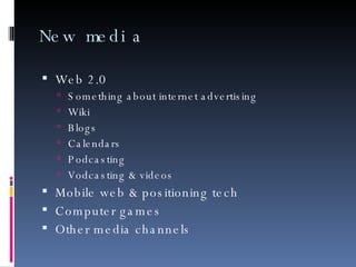 New media <ul><li>Web 2.0 </li></ul><ul><ul><li>Something about internet advertising </li></ul></ul><ul><ul><li>Wiki </li>...