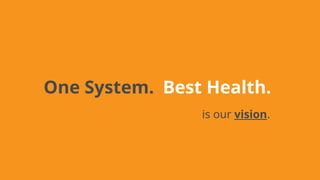 One System. Best Health.
is our vision.
 