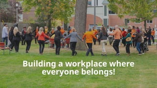 Building a workplace where
everyone belongs!
 