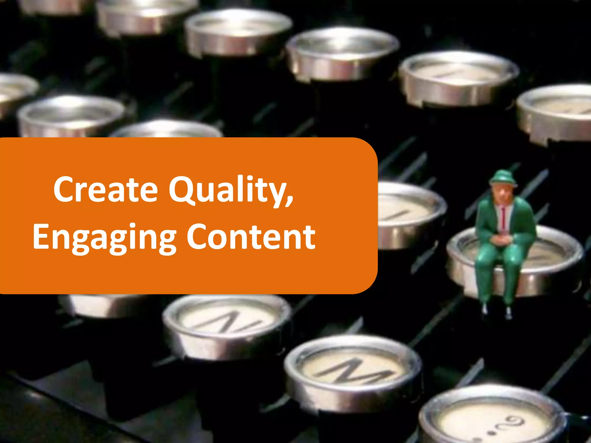 Create Quality,
Engaging Content
 