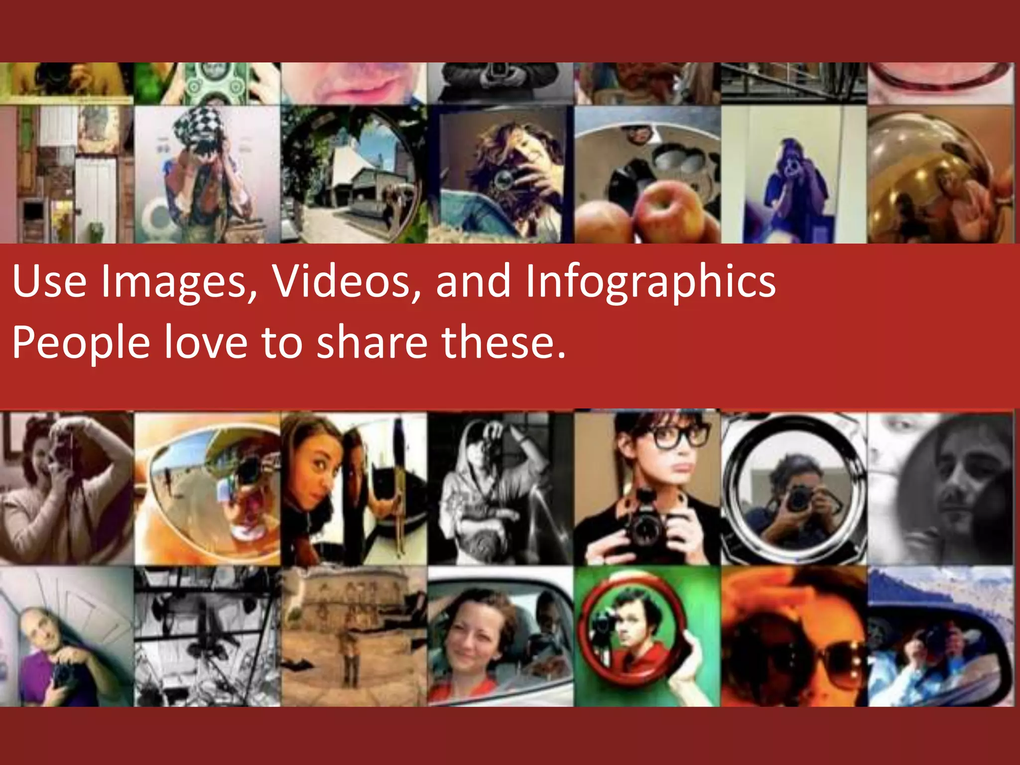 Use Images, Videos, and Infographics
People love to share these.
 