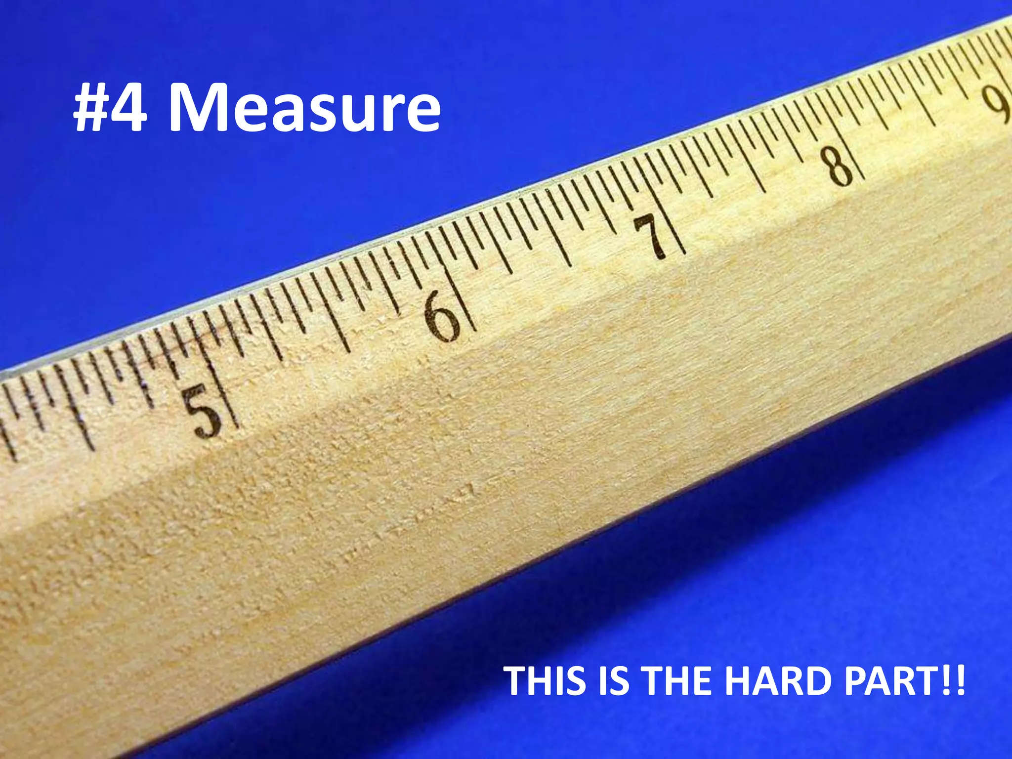 Measure#4 Measure
THIS IS THE HARD PART!!
 
