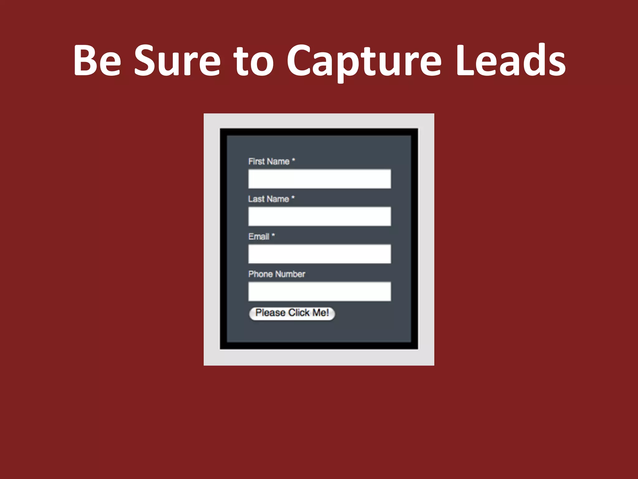 Be Sure to Capture Leads
 
