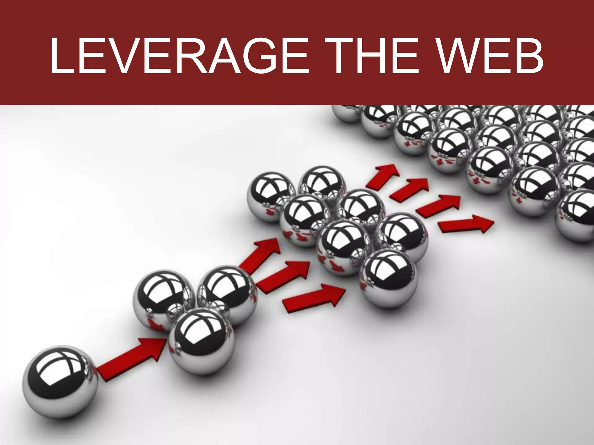 LEVERAGE THE WEB
 