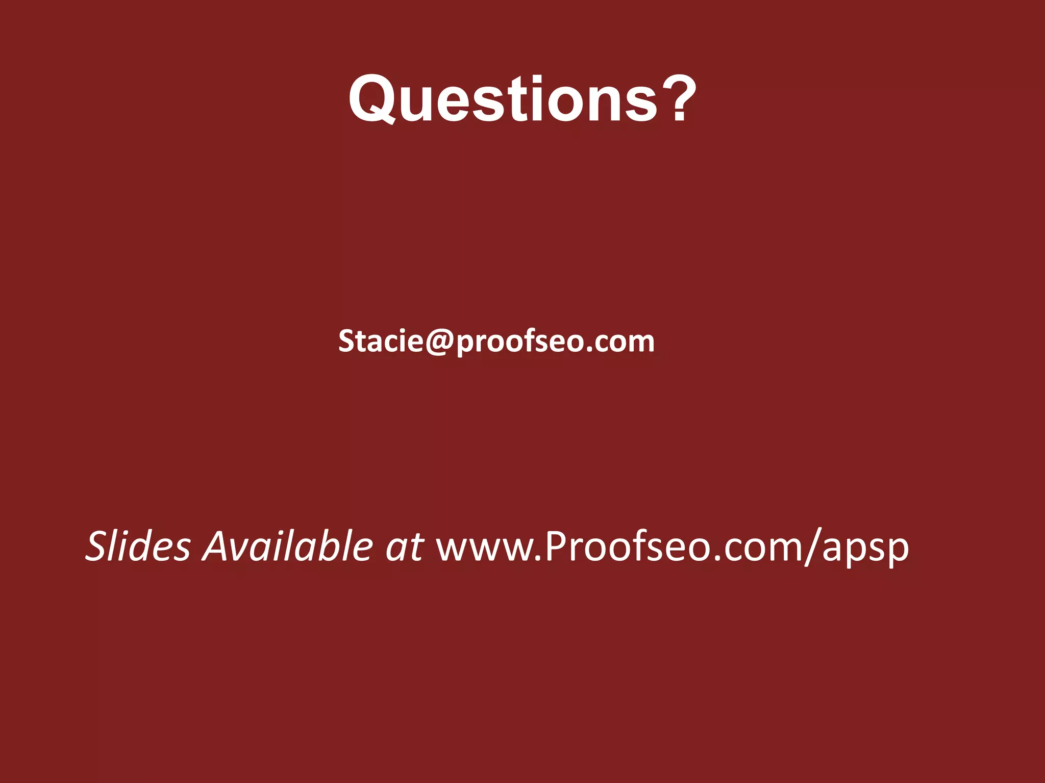Questions?
Stacie@proofseo.com
Slides Available at www.Proofseo.com/apsp
 