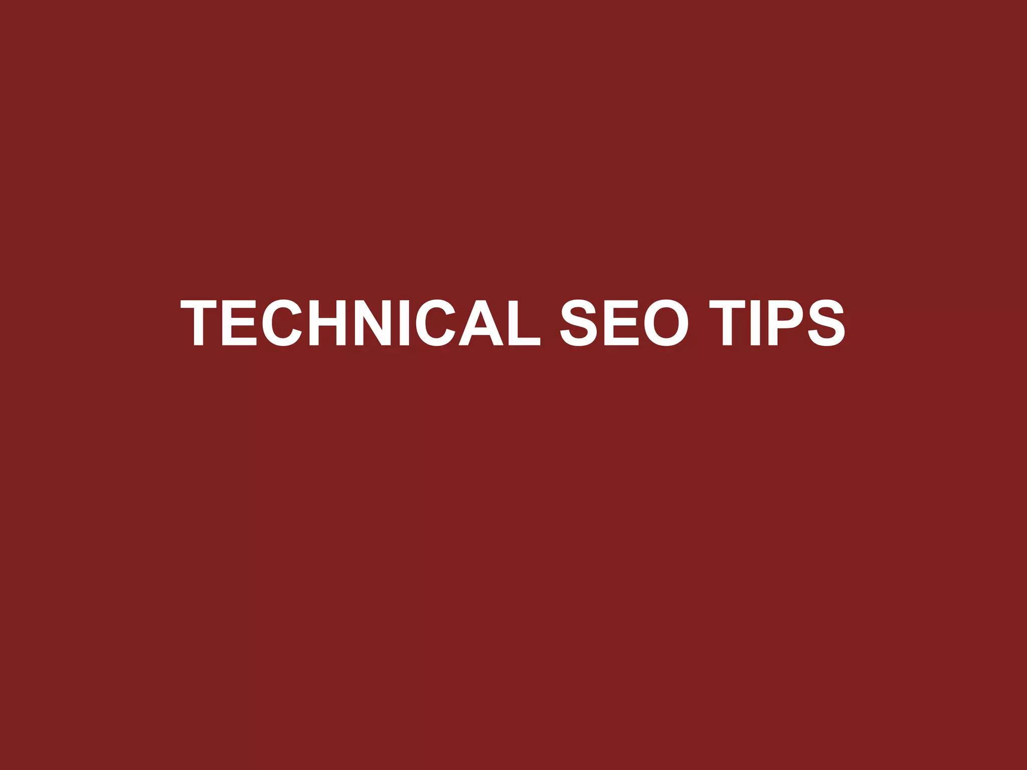 TECHNICAL SEO TIPS
 