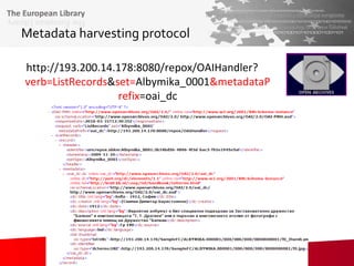 Metadata harvesting protocol   http://193.200.14.178:8080/repox/OAIHandler? verb=ListRecords & set= Albymika_0001 &metadataPrefix =oai_dc 