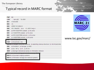 Typical record in MARC format www.loc.gov/marc/ 
