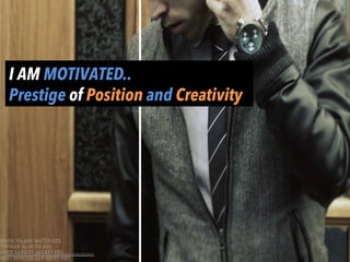 I AM MOTIVATED..
Prestige of Position and Creativity
//www.ﬂickr.com/photos/31512006@N06/6581581903/	
  	
  
 