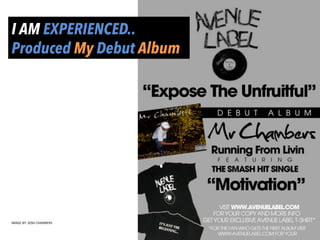 I AM EXPERIENCED..
Produced My Debut Album
IMAGE	
  BY:	
  JOSH	
  CHAMBERS	
  
 