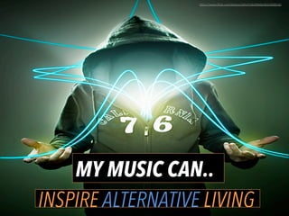 INSPIRE ALTERNATIVE LIVING
MY MUSIC CAN..
h"ps://www.ﬂickr.com/photos/34547181@N00/6023268510/	
  
 