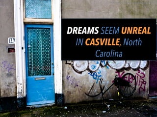 DREAMS SEEM UNREAL
IN CASVILLE, North
Carolina
	
  
h"ps://www.ﬂickr.com/photos/25228175@N08/3300571298/	
  
	
  
 