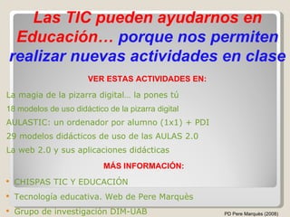 <ul><li>CHISPAS TIC Y EDUCACIÓN </li></ul><ul><li>Tecnología educativa. Web de Pere Marquès </li></ul><ul><li>Grupo de inv...