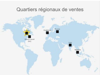 Quartiers régionaux de ventes Toronto Mount Laurel (NJ)  Angleterre Russie Inde Malaisie 