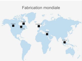 Fabrication mondiale Toronto Angleterre Israël Calgary Malaisie Québec 