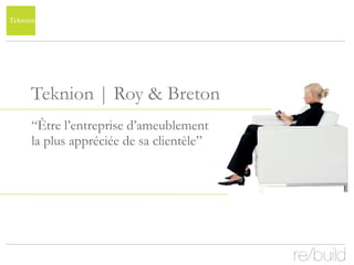 Teknion | Roy & Breton “ Être l’entreprise d’ameublement la plus appréciée de sa clientèle” 
