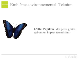 Emblème environnemental  Teknion L’effet Papillon :  des petits gestes  qui ont un impact retentissant! 