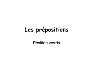 Les prépositions Position words 