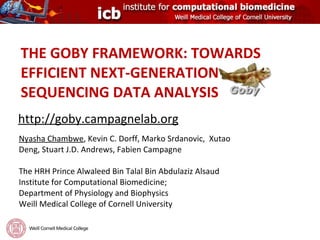 THE GOBY FRAMEWORK: TOWARDS EFFICIENT NEXT-GENERATION SEQUENCING DATA ANALYSIS ,[object Object],[object Object],[object Object],[object Object],http://goby.campagnelab.org 