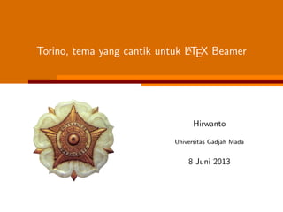 Torino, tema yang cantik untuk LATEX Beamer
Hirwanto
Universitas Gadjah Mada
8 Juni 2013
 