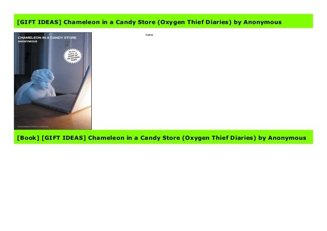 Gift Ideas Chameleon In A Candy Store Oxygen Thief Diaries By An