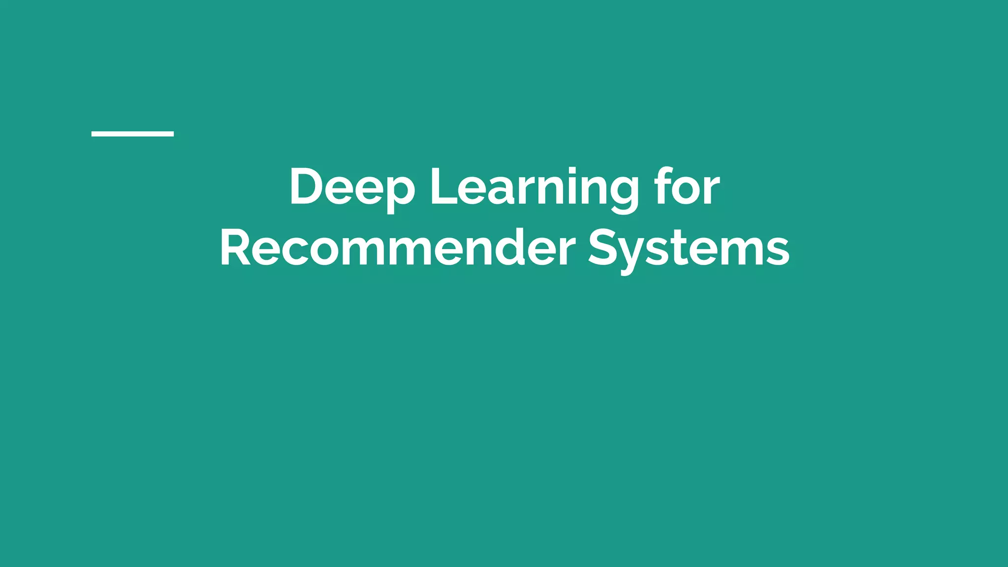 Deep Learning for
Recommender Systems
 