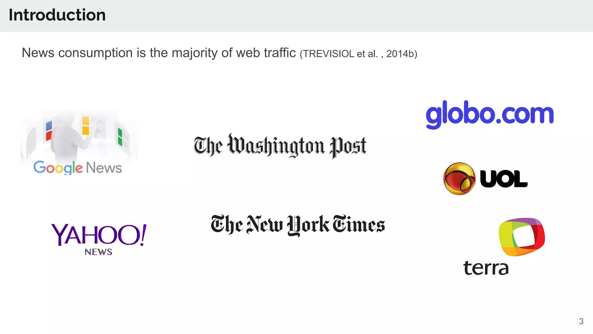 News consumption is the majority of web traffic (TREVISIOL et al. , 2014b)
3
Introduction
 