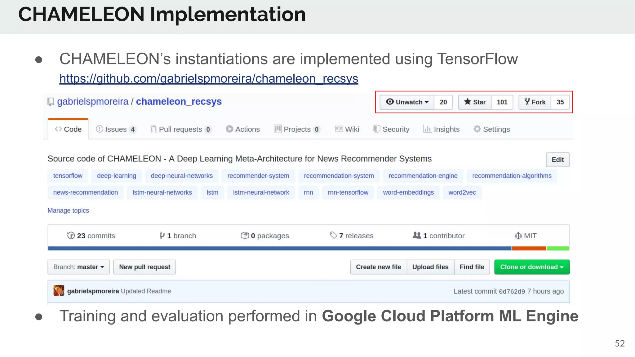 CHAMELEON Implementation
52
● CHAMELEON’s instantiations are implemented using TensorFlow
https://github.com/gabrielspmoreira/chameleon_recsys
● Training and evaluation performed in Google Cloud Platform ML Engine
 