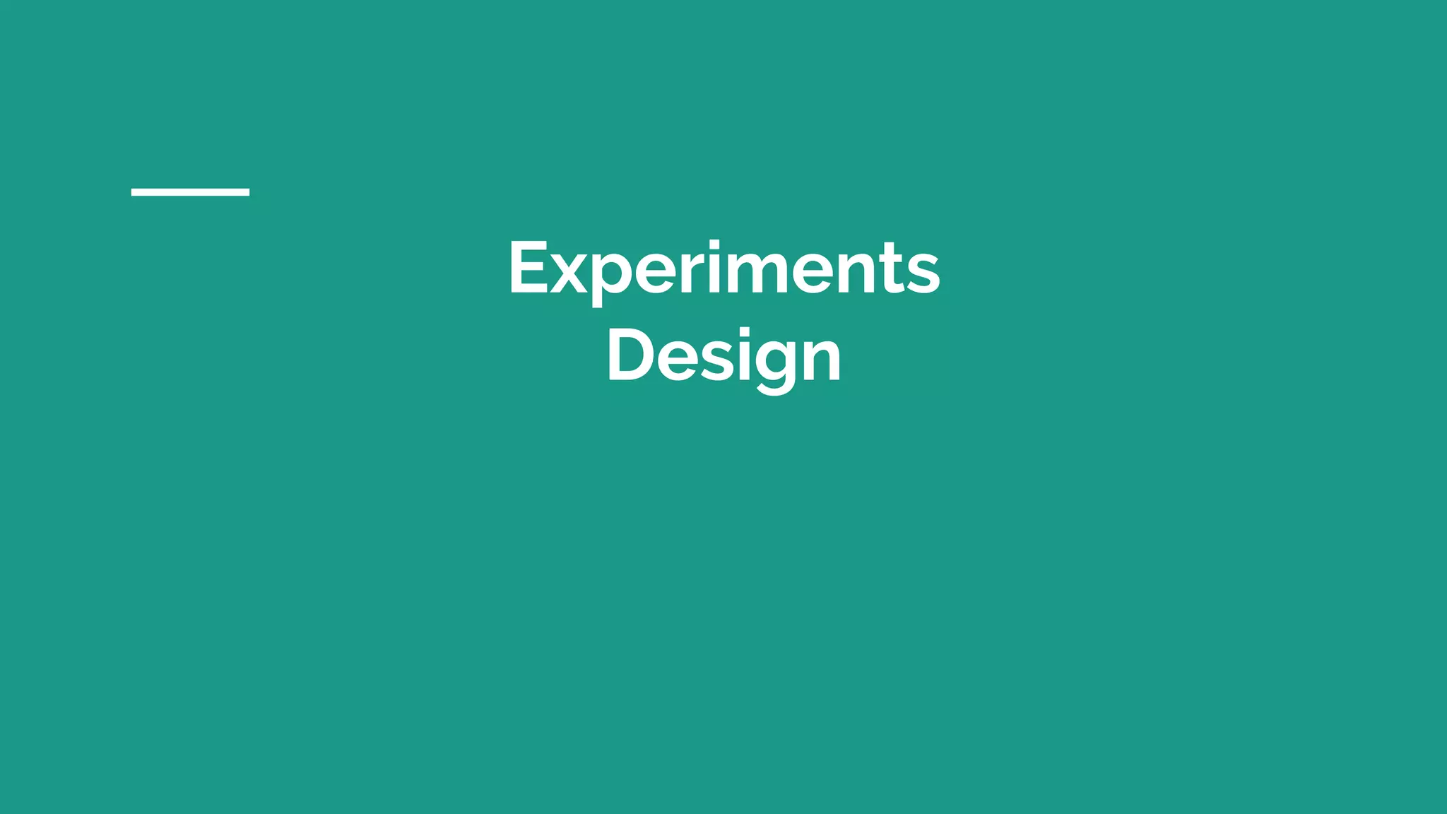 Experiments
Design
 